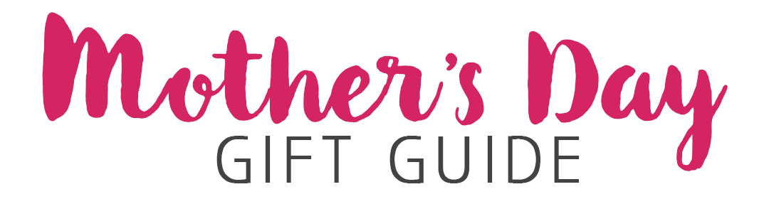 MOTHERS-DAY-GIFT-GUIDE-HEADLINE